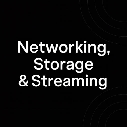 NETWORKING , STORAGE & STREAMING